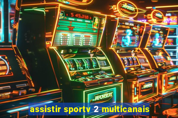 assistir sportv 2 multicanais